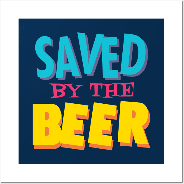 Saved by the beer Wall Art by Dellan